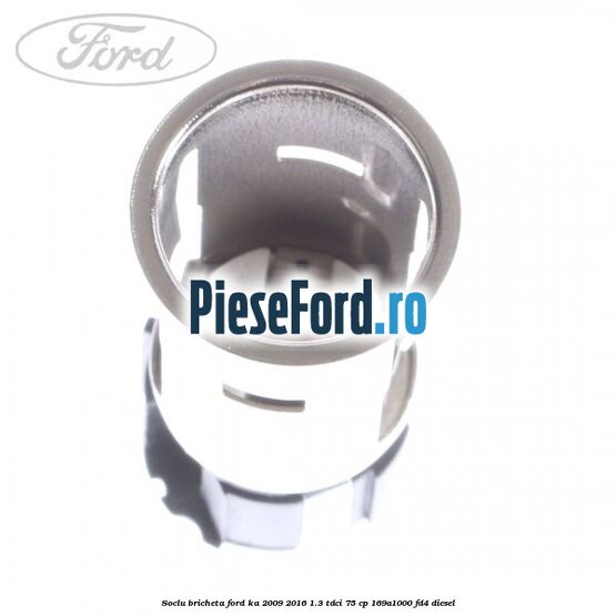 Soclu bricheta Ford Ka 2009-2016 1.3 TDCi 75 cp 169A1000, FD4 diesel