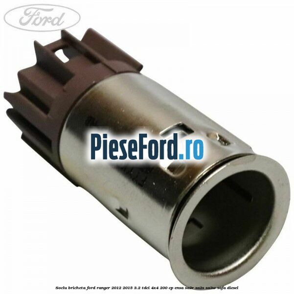 Soclu bricheta Ford Ranger 2012-2015 3.2 TDCi 4x4 200 cp ENSA, SA2R, SA2S, SA2W, SAFA diesel