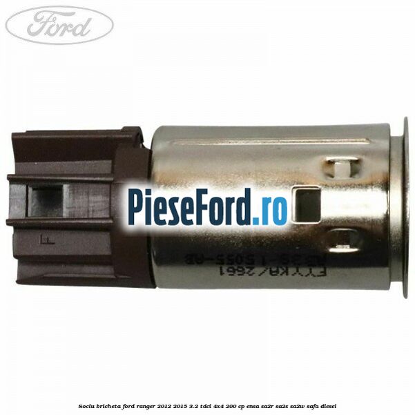 Soclu bricheta Ford Ranger 2012-2015 3.2 TDCi 4x4 200 cp ENSA, SA2R, SA2S, SA2W, SAFA diesel