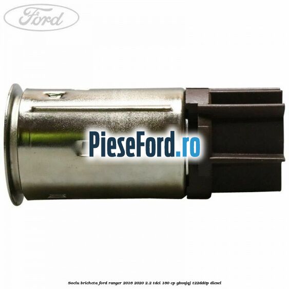 Soclu bricheta Ford Ranger 2016-2020 2.2 TDCi 160 cp GBVAJQJ, T22DD0P diesel