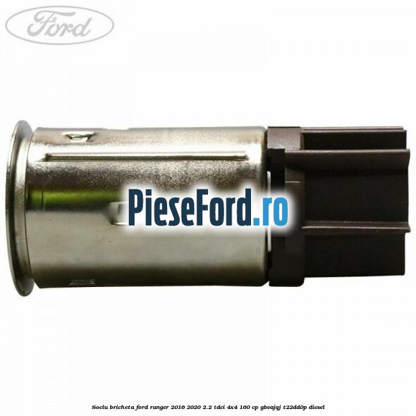 Soclu bricheta Ford Ranger 2016-2020 2.2 TDCi 4x4 160 cp Soclu bricheta Ford Ranger 2016-2020 2.2 TDCi 4x4 160 cp GBVAJQJ, T22DD0P diesel