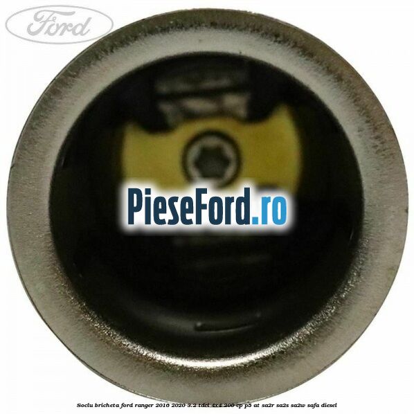 Soclu bricheta Ford Ranger 2016-2020 3.2 TDCi 4x4 200 cp P5-AT, SA2R, SA2S, SA2W, SAFA diesel