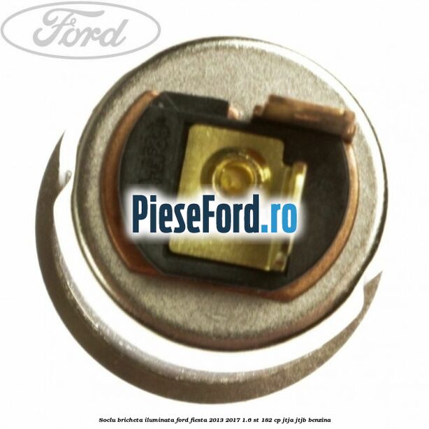Soclu bricheta iluminata Ford Fiesta 2013-2017 1.6 ST 182 cp Soclu bricheta iluminata Ford Fiesta 2013-2017 1.6 ST 182 cp JTJA, JTJB benzina