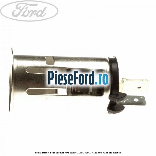Soclu bricheta inel cromat Ford Escort 1995-1998 1.6 16V 4x4 90 cp L1E benzina