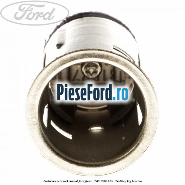 Soclu bricheta inel cromat Ford Fiesta 1989-1996 1.6 i 16V 88 cp L1G benzina
