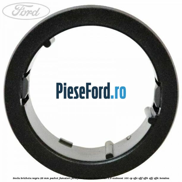Soclu bricheta negru 28 mm pachet fumatori Ford Fiesta Active 2018-2023 1.0 EcoBoost 101 cp SFJE, SFJF, SFJH, SFJJ, SFJK benzina