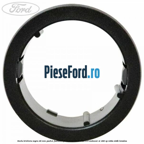 Soclu bricheta negru 28 mm pachet fumatori Ford Focus 2019-2023 2.3 EcoBoost ST 280 cp Soclu bricheta negru 28 mm pachet fumatori Ford Focus 2019-2023 2.3 EcoBoost ST 280 cp N3DA, N3DB benzina