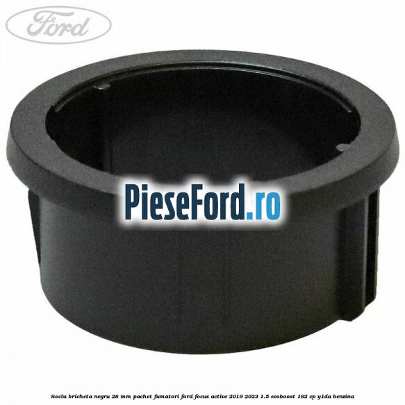 Soclu bricheta negru 28 mm pachet fumatori Ford Focus Active 2019-2023 1.5 EcoBoost 182 cp Y1DA benzina