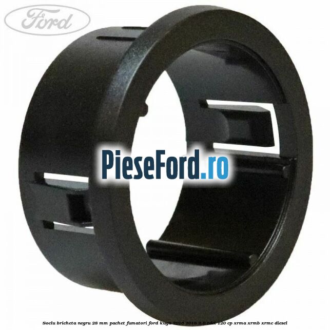 Soclu bricheta negru 28 mm pachet fumatori Ford Kuga 2016-2018 2.0 TDCi 120 cp XRMA, XRMB, XRMC diesel