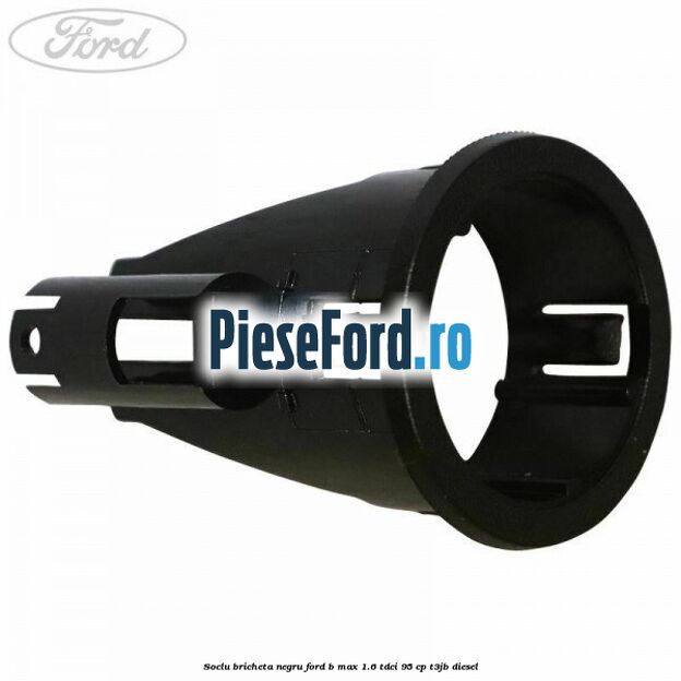 Soclu bricheta negru Ford B-Max 1.6 TDCi 95 cp Soclu bricheta negru Ford B-Max 1.6 TDCi 95 cp T3JB diesel