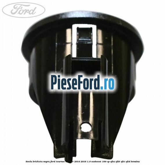 Soclu bricheta negru Ford Tourneo Courier 2014-2018 1.0 EcoBoost 100 cp SFCA, SFCB, SFCC, SFCD benzina
