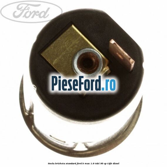 Soclu bricheta standard Ford B-Max 1.6 TDCi 95 cp T3JB diesel