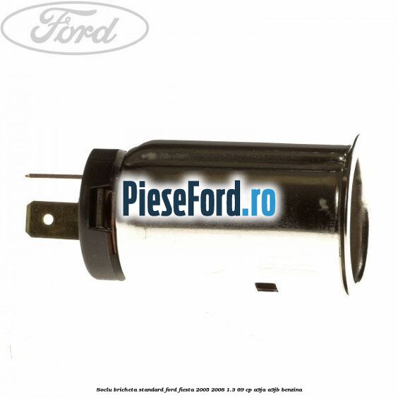 Soclu bricheta standard Ford Fiesta 2005-2008 1.3 69 cp A9JA, A9JB benzina