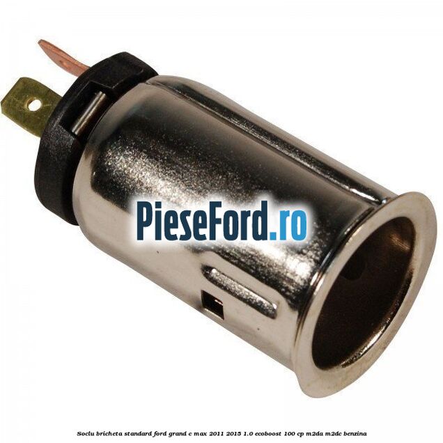 Soclu bricheta standard Ford Grand C-Max 2011-2015 1.0 EcoBoost 100 cp Soclu bricheta standard Ford Grand C-Max 2011-2015 1.0 EcoBoost 100 cp M2DA, M2DC benzina