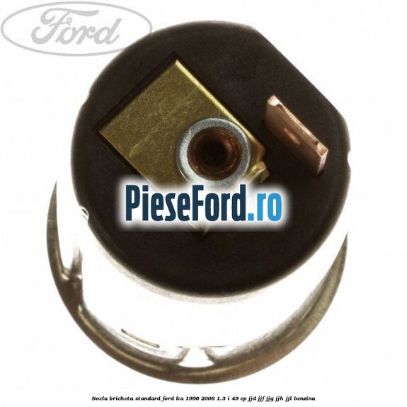 Soclu bricheta standard Ford Ka 1996-2008 1.3 i 49 cp JJD, JJF, JJG, JJH, JJL benzina