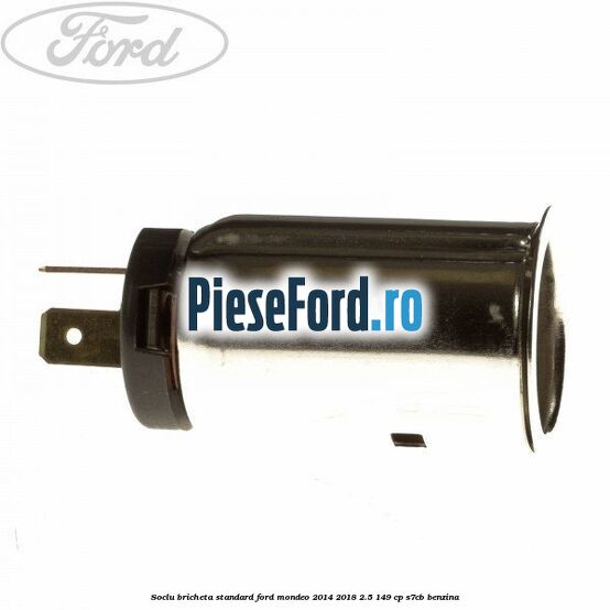 Soclu bricheta standard Ford Mondeo 2014-2018 2.5 149 cp S7CB benzina