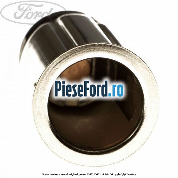 Soclu bricheta standard Ford Puma 1997-2003 1.4 16V 90 cp FHD, FHF benzina