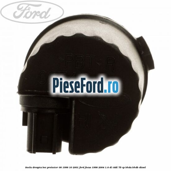 Soclu dreapta bec proiector 08/1998-10/2001 Ford Focus 1998-2004 1.8 DI/TDDi 75 cp BHDA, BHDB diesel
