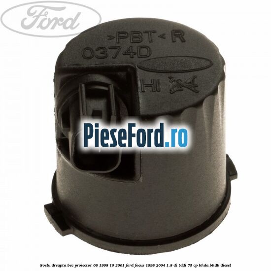 Soclu dreapta bec proiector 08/1998-10/2001 Ford Focus 1998-2004 1.8 DI/TDDi 75 cp BHDA, BHDB diesel