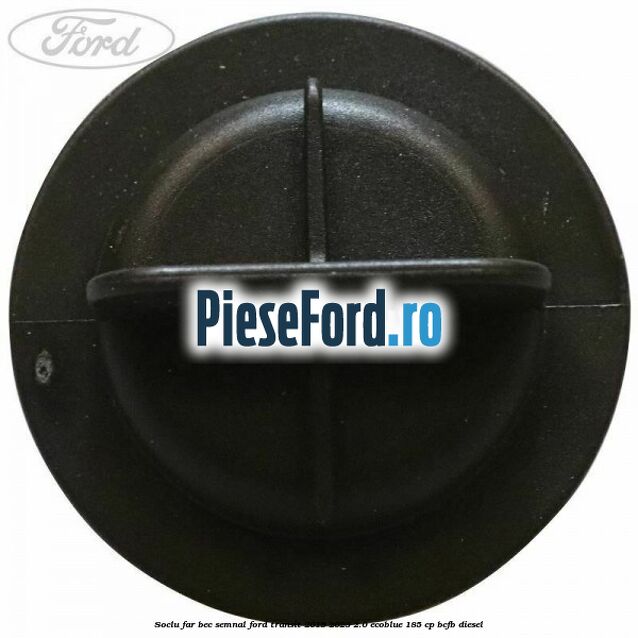 Soclu far bec semnal Ford Transit 2019-2023 2.0 EcoBlue 185 cp BCFB diesel