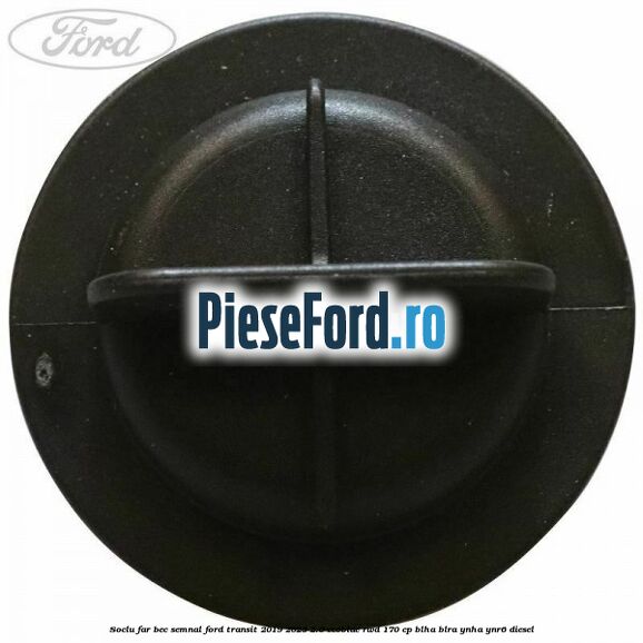 Soclu far bec semnal Ford Transit 2019-2023 2.0 EcoBlue RWD 170 cp BLHA, BLRA, YNHA, YNR6 diesel