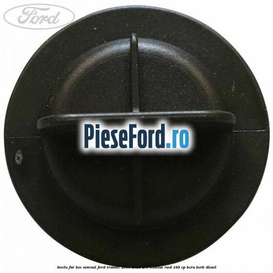 Soclu far bec semnal Ford Transit 2019-2023 2.0 EcoBlue RWD 185 cp BCRA, BCRB diesel