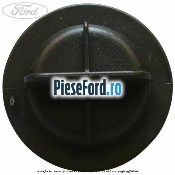 Soclu far bec semnal Ford Transit Custom 2014-2018 2.2 TDCi 125 cp CYF4, CYFF diesel