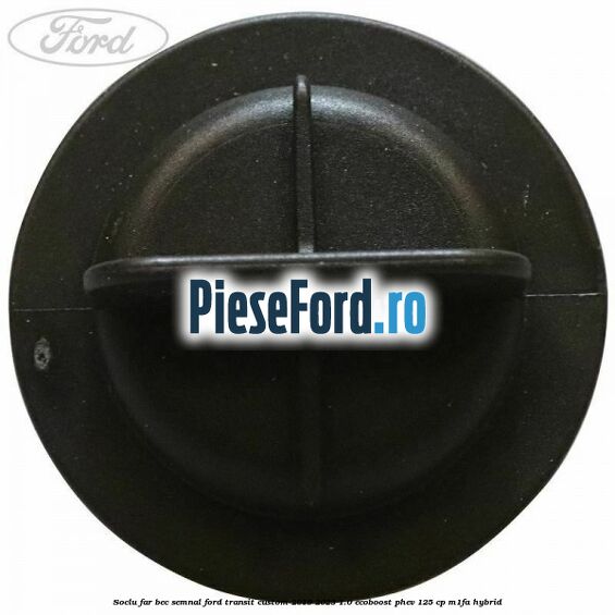 Soclu far bec semnal Ford Transit Custom 2019-2023 1.0 EcoBoost PHEV 125 cp M1FA Hybrid