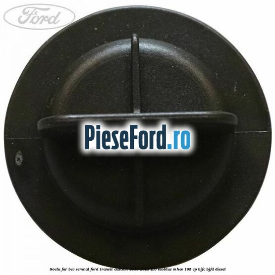 Soclu far bec semnal Ford Transit Custom 2019-2023 2.0 EcoBlue mHEV 105 cp Soclu far bec semnal Ford Transit Custom 2019-2023 2.0 EcoBlue mHEV 105 cp BJFC, BJFD diesel