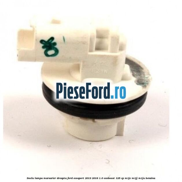 Soclu lampa marsarier dreapta Ford EcoSport 2013-2018 1.0 EcoBoost 125 cp M1JC, M1JJ, M1JU benzina