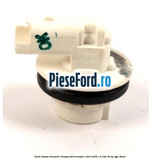 Soclu lampa marsarier dreapta Ford EcoSport 2013-2018 1.5 TDCi 90 cp UGJE diesel