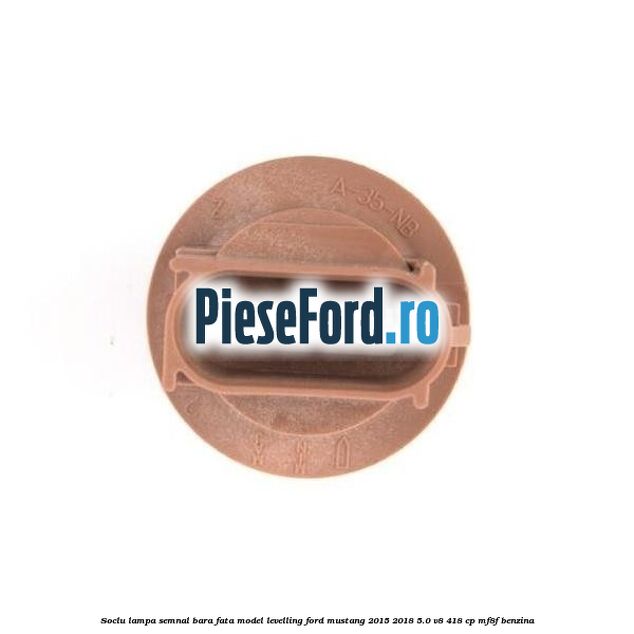 Soclu lampa semnal bara fata model levelling Ford Mustang 2015-2018 5.0 V8 418 cp MF8F benzina