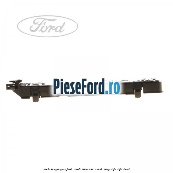 Soclu lampa spate Ford Transit 2000-2006 2.4 DI 90 cp Soclu lampa spate Ford Transit 2000-2006 2.4 DI 90 cp D2FA, D2FB diesel