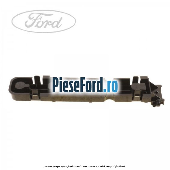 Soclu lampa spate Ford Transit 2000-2006 2.4 TDdi 90 cp D2FE diesel