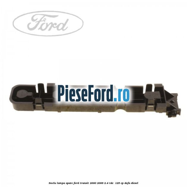 Soclu lampa spate Ford Transit 2000-2006 2.4 TDE  125 cp DOFA diesel