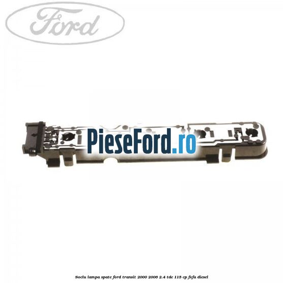 Soclu lampa spate Ford Transit 2000-2006 2.4 TDE 115 cp