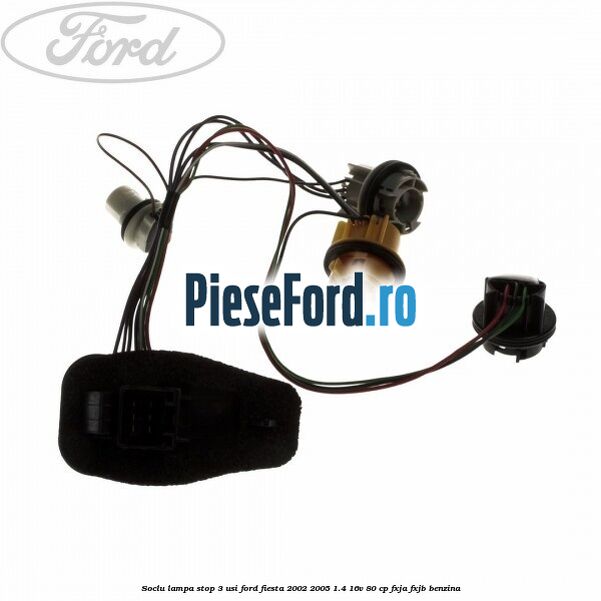 Soclu lampa stop 3 usi Ford Fiesta 2002-2005 1.4 16V 80 cp FXJA, FXJB benzina