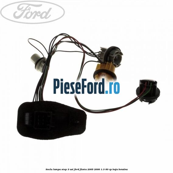 Soclu lampa stop 3 usi Ford Fiesta 2005-2008 1.3 60 cp BAJA benzina