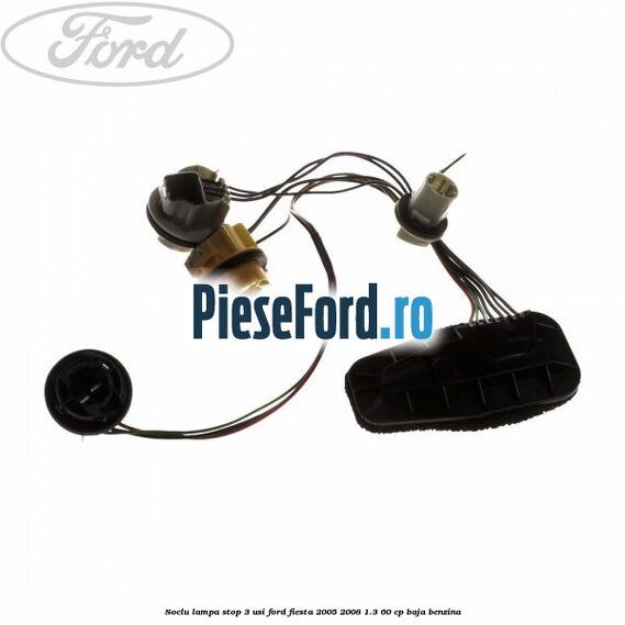 Soclu lampa stop 3 usi Ford Fiesta 2005-2008 1.3 60 cp BAJA benzina