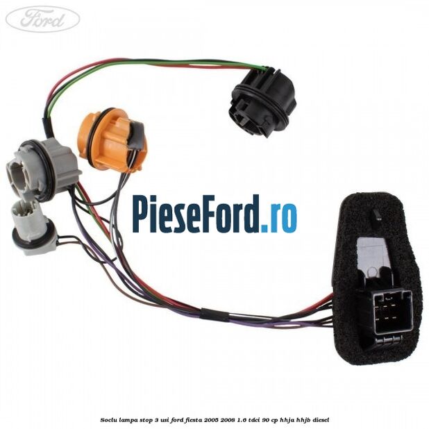 Soclu lampa stop 3 usi Ford Fiesta 2005-2008 1.6 TDCi 90 cp HHJA, HHJB diesel