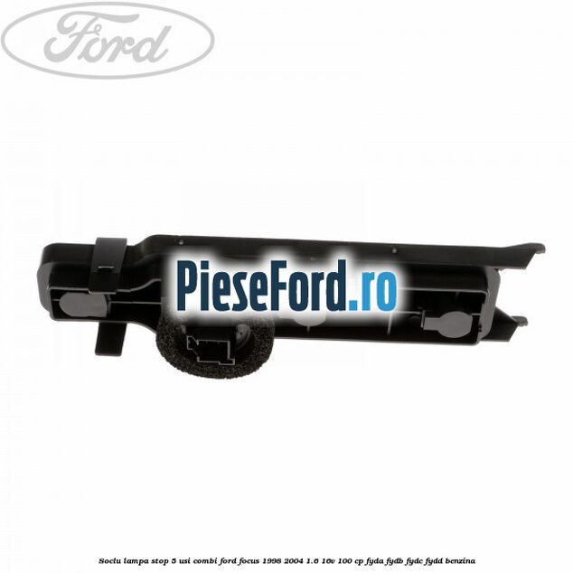 Soclu lampa stop 5 usi combi Ford Focus 1998-2004 1.6 16V 100 cp FYDA, FYDB, FYDC, FYDD benzina