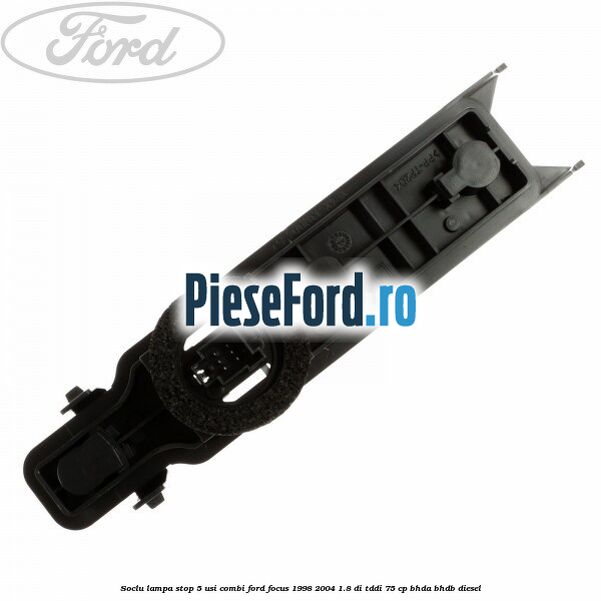 Soclu lampa stop 5 usi combi Ford Focus 1998-2004 1.8 DI/TDDi 75 cp BHDA, BHDB diesel
