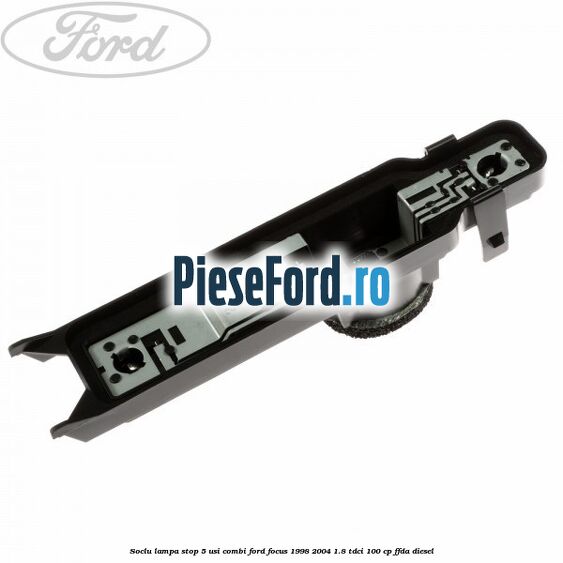 Soclu lampa stop 5 usi combi Ford Focus 1998-2004 1.8 TDCi 100 cp FFDA diesel