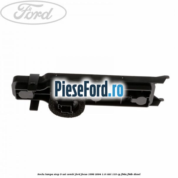 Soclu lampa stop 5 usi combi Ford Focus 1998-2004 1.8 TDCi 115 cp Soclu lampa stop 5 usi combi Ford Focus 1998-2004 1.8 TDCi 115 cp F9DA, F9DB diesel