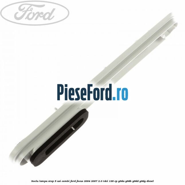 Soclu lampa stop 5 usi combi Ford Focus 2004-2007 2.0 TDCi 136 cp G6DA, G6DB, G6DD, G6DG diesel