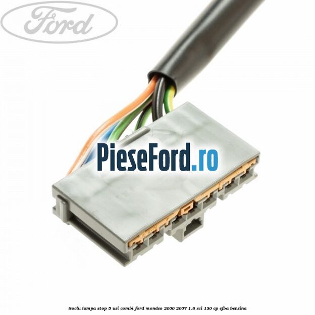 Soclu lampa stop 5 usi combi Ford Mondeo 2000-2007 1.8 SCi 130 cp CFBA benzina