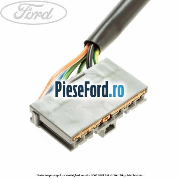 Soclu lampa stop 5 usi combi Ford Mondeo 2000-2007 2.5 V6 24V 170 cp Soclu lampa stop 5 usi combi Ford Mondeo 2000-2007 2.5 V6 24V 170 cp LCBD benzina