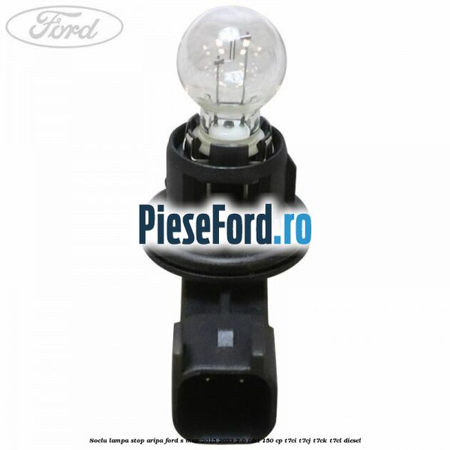 Soclu lampa stop aripa Ford S-Max 2015-2023 2.0 TDCi 150 cp T7CI, T7CJ, T7CK, T7CL diesel