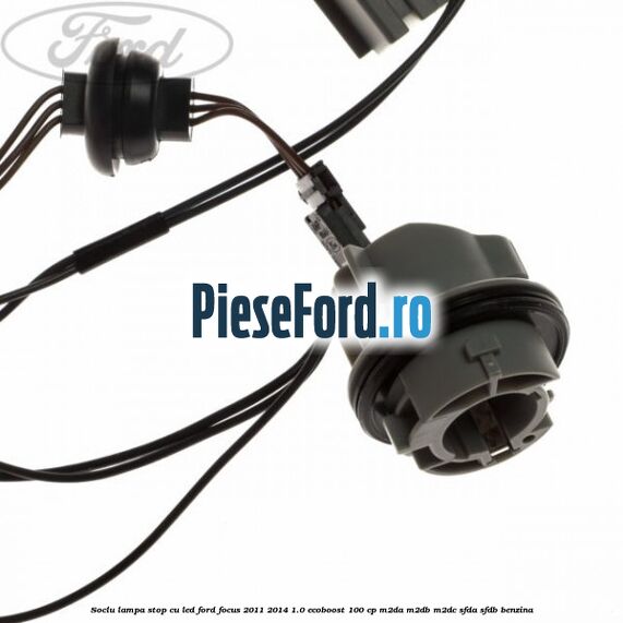 Soclu lampa stop cu LED Ford Focus 2011-2014 1.0 EcoBoost 100 cp M2DA, M2DB, M2DC, SFDA, SFDB benzina