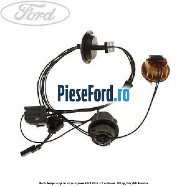 Soclu lampa stop cu LED Ford Focus 2011-2014 1.6 EcoBoost 182 cp JTDA, JTDB benzina